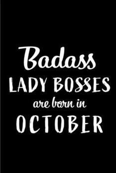 Paperback Badass Lady Bosses Are Born In October: Blank Line Funny Journal, Notebook or Diary is Perfect Gift for the October Born. Makes an Awesome Birthday Pr Book