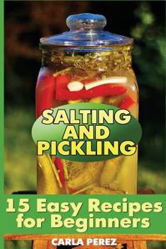 Paperback Salting and Pickling: 15 Easy Recipes for Beginners: (Salting Recipes, Pickling Recipes) Book