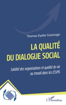 La qualité du dialogue social: Solidité des organisations et qualité de vie au travail dans les ESSMS (Dynamiques D'Entreprises) (French Edition)