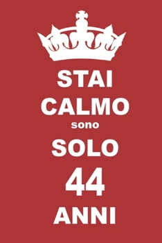 stai calmo sono solo 44 anni: 44 Anni compleanno regalo,  quaderno notebook di Compleanno come Diario o Stai calmo 100 pagine 6x9 (Italian Edition)