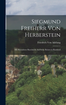 Hardcover Siegmund Freiherr Von Herberstein: Mit Besonderer Ruecksicht Auf Seine Reisen in Russland [German] Book