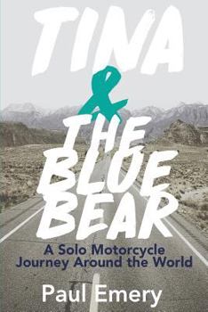 Paperback Tina and the Blue Bear: A Solo Motorcycle Journey Around the World. Book