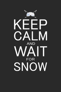 Paperback Keep Calm and Wait for Snow: 52 Wochen Tagesplaner - Jahresplaner - Terminplaner - Jahreskalender - Tagebuch - Wochenplaner f?r Wintersportler [German] Book