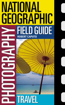 National Geographic Photography Field Guide: Travel (NG Photography Field Guides) - Book  of the National Geographic Photography Field Guide