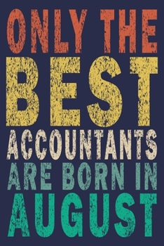Only The Best Accountants Are Born In August: Funny Vintage Accountant Gift Journal