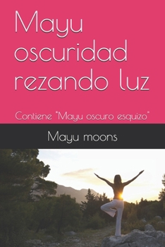Paperback Mayu oscuridad rezando luz: Contiene "Mayu oscuro esquizo" [Spanish] Book