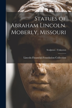 Paperback Statues of Abraham Lincoln. Moberly, Missouri; Sculptors - unknown Book