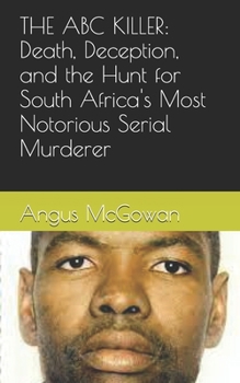 Paperback The ABC Killer: Death, Deception, and the Hunt for South Africa's Most Notorious Serial Murderer Book