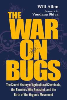 Paperback The War on Bugs: The Secret History of Agricultural Chemicals, the Farmers Who Resisted, and the Birth of the Organic Movement, 2nd Edi Book