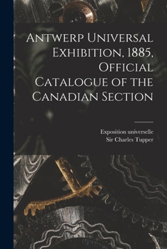 Paperback Antwerp Universal Exhibition, 1885, Official Catalogue of the Canadian Section [microform] Book