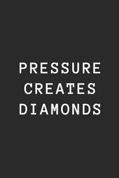 Pressure Creates Diamonds: Blank Lined Composition Notebook Journal, 150 Page, Glossy Finish Quote Cover, 6x9 Inch