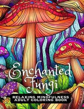 Paperback Enchanted Fungi: Relaxing Mindfulness Adult Coloring Book
