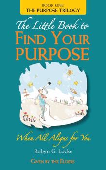 The Little Book to Find Your Purpose: When All Aligns For You