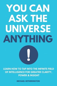 Paperback You Can Ask the Universe Anything: Learn How to Tap Into the Infinite Field of Intelligence for Greater Clarity, Power & Insight Book