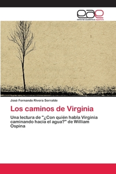 Los caminos de Virginia: Una lectura de "¿Con quién habla Virginia caminando hacia el agua?" de William Ospina