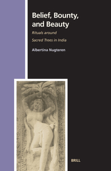 Hardcover Belief, Bounty, and Beauty: Rituals Around Sacred Trees in India Book