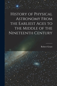 Paperback History of Physical Astronomy From the Earliest Ages to the Middle of the Nineteenth Century Book