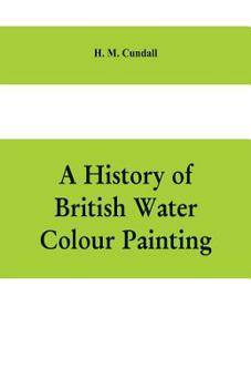 Paperback A history of British water colour painting, with a biographical list of painters Book