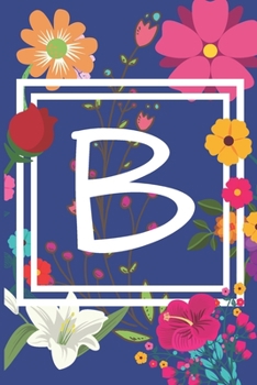 Paperback B: Journal Monogram initial letter B. Beautiful flower (Sunflower, Roses and Lilies) design Journal/Notebook/Diary to wri Book