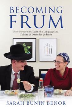 Becoming Frum: How Newcomers Learn the Language and Culture of Orthodox Judaism - Book  of the Jewish Cultures of the World