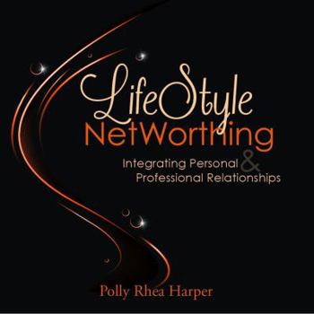 Paperback LifeStyle NetWorthing: Integrating Personal & Professional Relationships Book