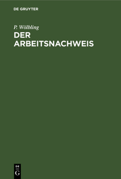 Hardcover Der Arbeitsnachweis: Handbuch Für Den Gebrauch Bei Der Stellenvermittlung Im Deutschen Reiche [German] Book