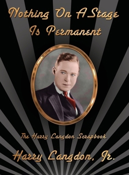 Nothing On A Stage Is Permanent (hardback): The Harry Langdon Scrapbook