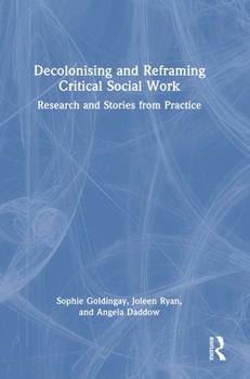 Hardcover Decolonising and Reframing Critical Social Work: Research and Stories from Practice Book