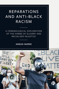 Paperback Reparations and Anti-Black Racism: A Criminological Exploration of the Harms of Slavery and Racialized Injustice Book