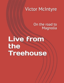 Paperback Live from the Treehouse: On the road to Magnolia Book