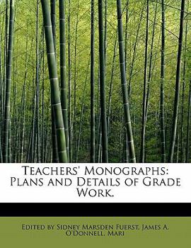 Teachers' Monographs : Plans and Details of Grade Work