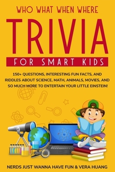 Paperback Who What When Where Trivia for Smart Kids: 150+ Questions, Interesting Fun Facts, and Riddles About Science, Math, Animals, Movies, and So Much More t Book