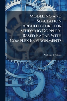Paperback Modeling and Simulation Architecture for Studying Doppler-Based Radar With Complex Environments Book