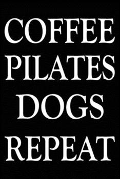 Paperback Coffee Pilates Dogs Repeat: Pilates Journal Notebook Best Gifts For Who Love Pilates Exercise, Pilates Notebook Blank Lined Ruled Journal 6"x9" 10 Book