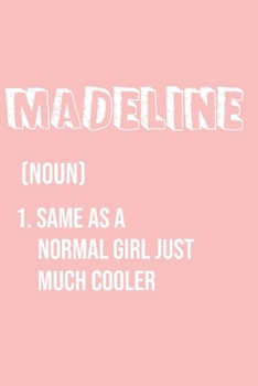 Madeline Same as a normal girl just much cooler: Notebook Gift lined Journal , notebook for writing, Personalized Madeline Name Gift Idea Notebook ... Madeline , Notebook for Madeline 120 Pages
