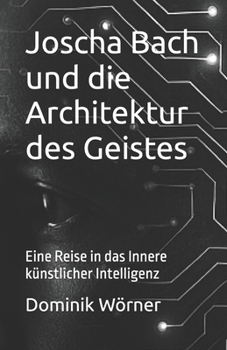 Paperback Joscha Bach und die Architektur des Geistes: Eine Reise in das Innere künstlicher Intelligenz [German] Book