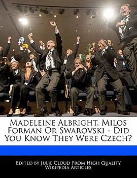 Madeleine Albright, Milos Forman or Swarovski - Did You Know They Were Czech?