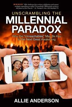 Paperback Unscrambling the Millennial Paradox: Why the Unreachables May Be Key to the Next Great Awakening Book