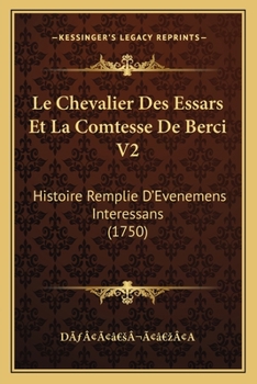 Paperback Le Chevalier Des Essars Et La Comtesse De Berci V2: Histoire Remplie D'Evenemens Interessans (1750) [French] Book