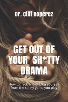 Paperback Get Out of Your Sh*tty Drama!: How to hack your future and unplug yourself from the stinky game you play today. Book