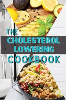 Paperback The Cholesterol Lowering Cookbook: 57 Tasty, Healthy and Easy Avocado Recipes That Will Lower Your Cholesterol Levels and Restore Your Heart Health Book