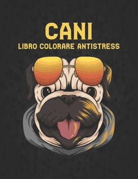 Libro Colorare Antistress Cani: Libro da Colorare per Adulti Unilaterale 50 Disegni di Cani Libro da Colorare Cani per Alleviare lo Stress 100 Pagine ... Sorprendenti per il Relax
