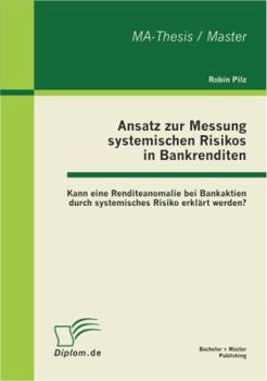 Ansatz zur Messung systemischen Risikos in Bankrenditen: Kann eine Renditeanomalie bei Bankaktien durch systemisches Risiko erklärt werden?
