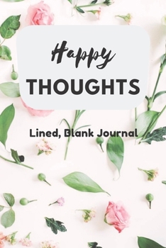 Paperback Happy Thoughts Lined, Blank Journal: Write down your thoughts to keep you motivated throughout the day Book