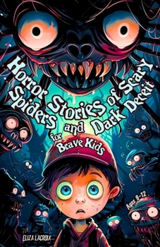 Horror Stories of Scary Spiders and Dark Deceit for Brave Kids Ages 9-12: Creepy Crawly Midnights with Cursed Necklaces, Spooky Arachnid Carnivals, ... Nightmares and Campfire Fun for Teen Scouts