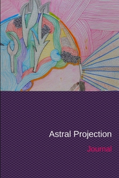 Paperback Astral Projection Journal: Personal Diary and Drawing Notebook - Keep Records of Your Astral Projection Experiences Book