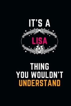 It's a LISA Thing You Wouldn't Understand: Pretty Personalized LISA Lined Notebook 6 x 9 / Unique First Name blank Journal Cute Inspirational Birthday Gift Idea Funny lovely