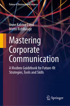 Hardcover Mastering Corporate Communication: A Modern Guidebook for Future-Fit Strategies, Tools and Skills Book