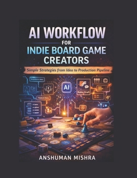AI Workflow for Indie Board Game Creators Simple Strategies from Idea to Production Pipeline (AI driven)