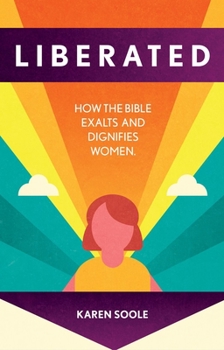 Paperback Liberated: How the Bible Exalts and Dignifies Women Book